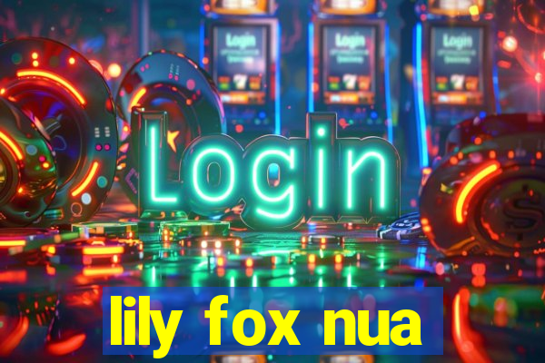 lily fox nua